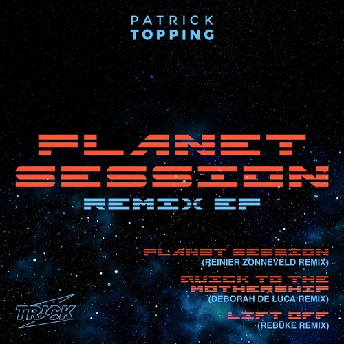 Patrick Topping - Planet Session Remix EP [TRICK041]